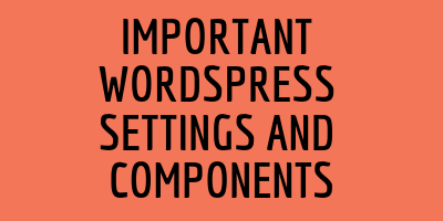 important Settings and Components for Wordpress Dashboard