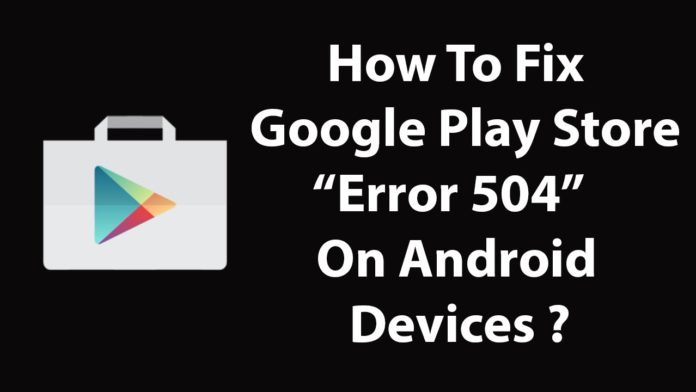 How to Fix Google Play Store Error 504